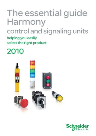 The essential guide
Harmony
control and signaling units
helping you easily
select the right product

2010
 