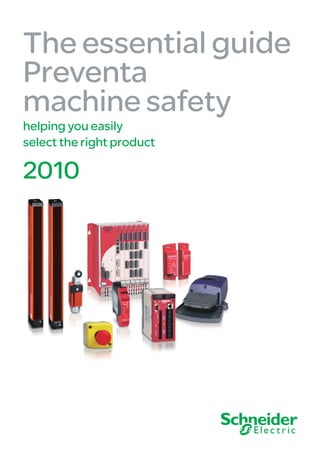 The essential guide
Preventa
machine safety
helping you easily
select the right product

2010
 