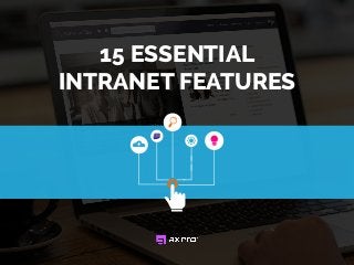 15 ESSENTIAL
INTRANET FEATURES
 