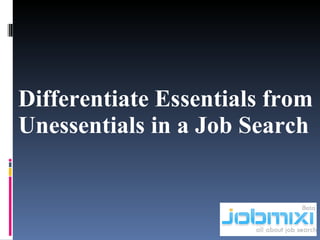 Differentiate Essentials from Unessentials in a Job Search 