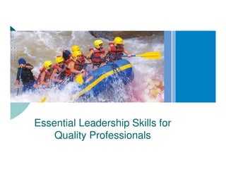 Essential Leadership Skills for
    Quality Professionals
 