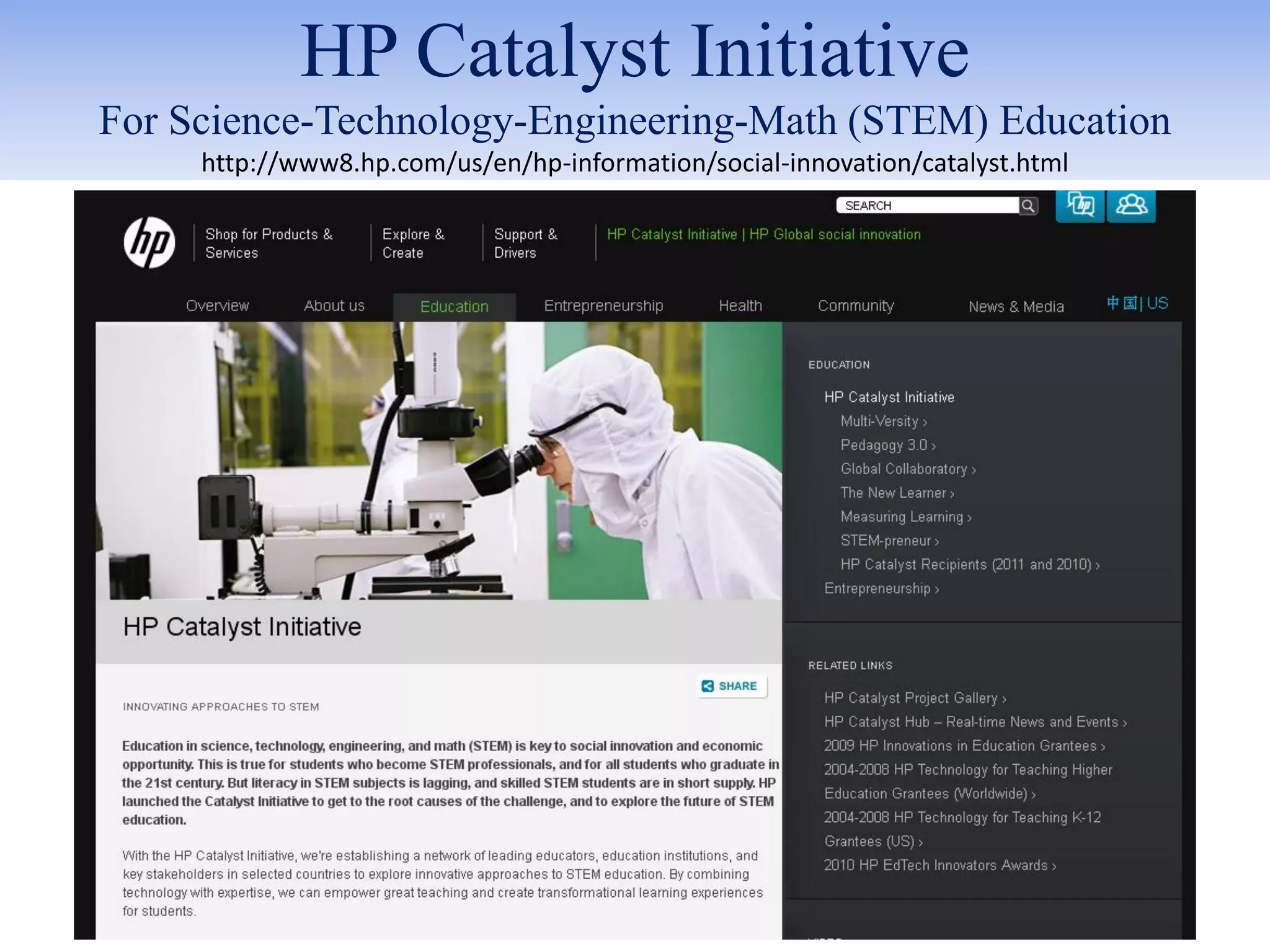 HP Catalyst Initiative
For Science-Technology-Engineering-Math (STEM) Education
     http://www8.hp.com/us/en/hp-information/social-innovation/catalyst.html
 