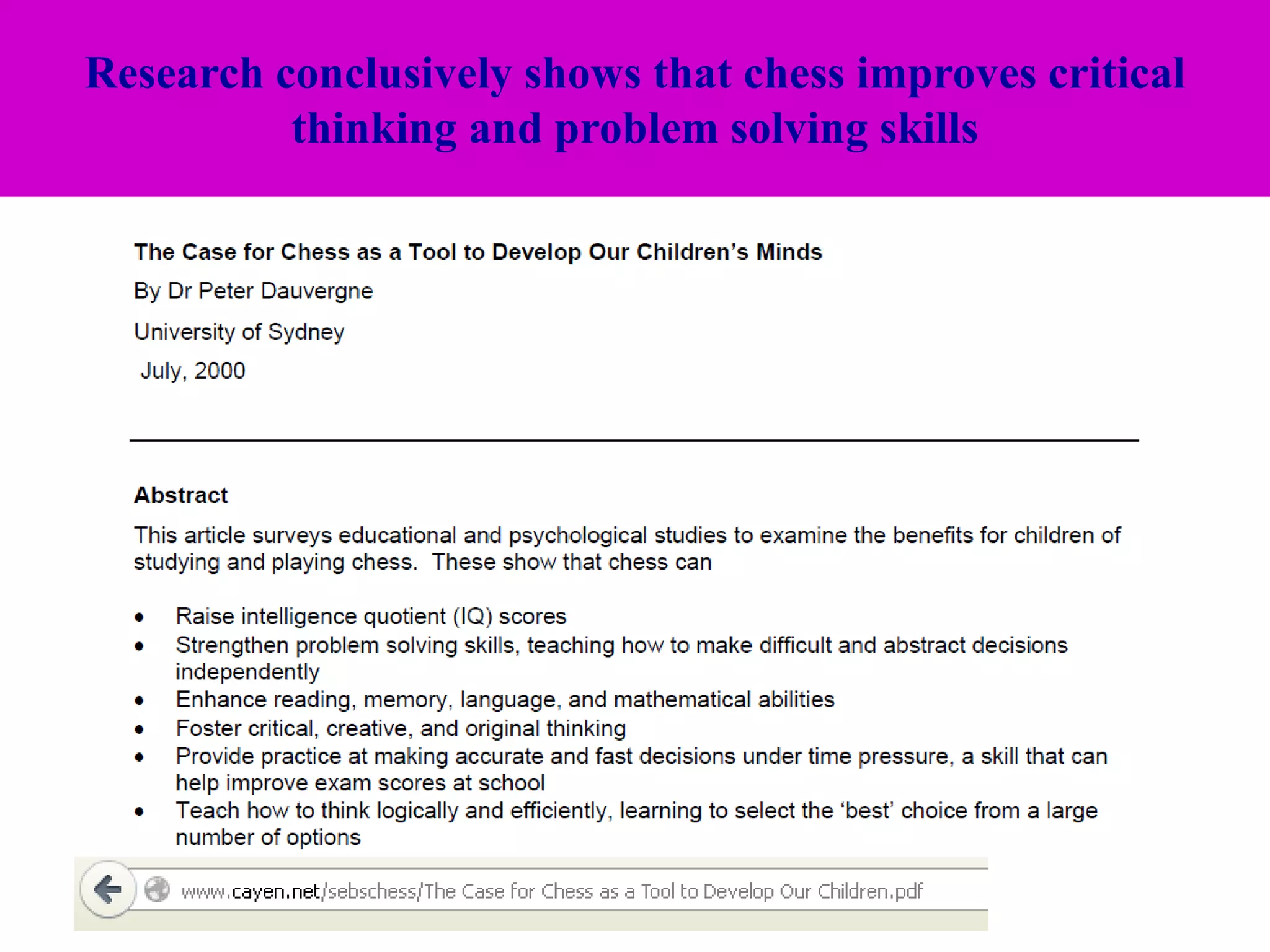 Research conclusively shows that chess improves critical
          thinking and problem solving skills
 