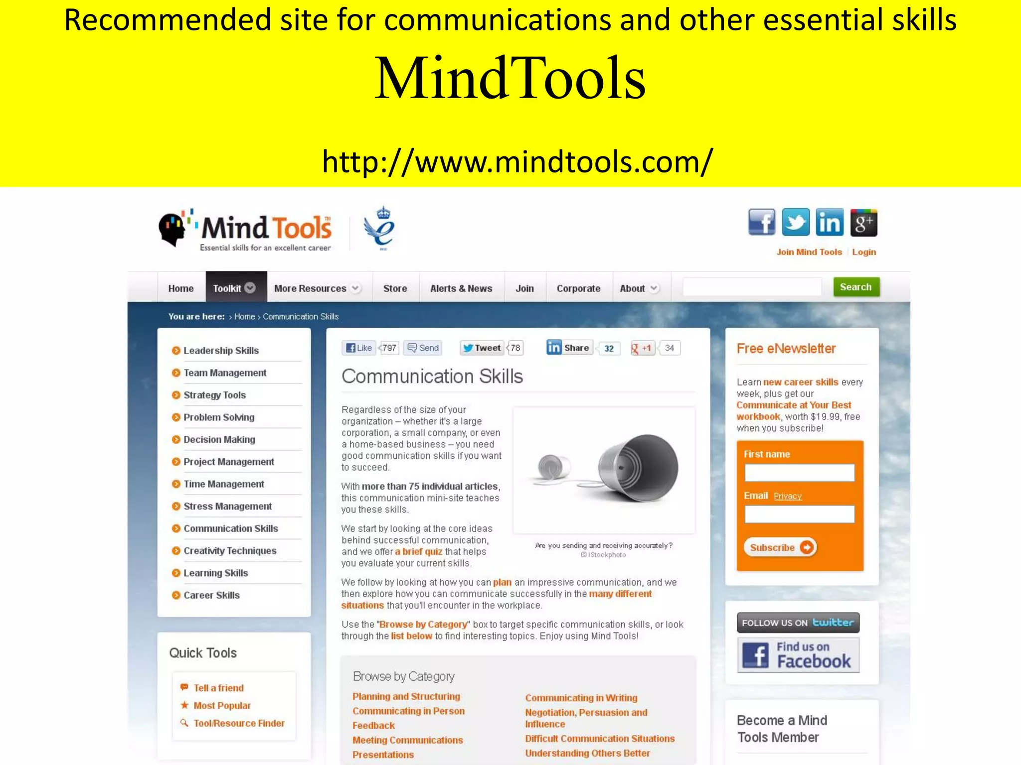 Recommended site for communications and other essential skills
                     MindTools
                 http://www.mindtools.com/
 