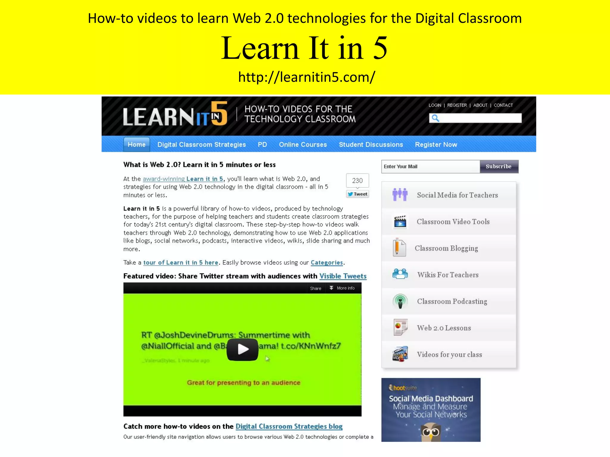 How-to videos to learn Web 2.0 technologies for the Digital Classroom

                     Learn It in 5
                       http://learnitin5.com/
 