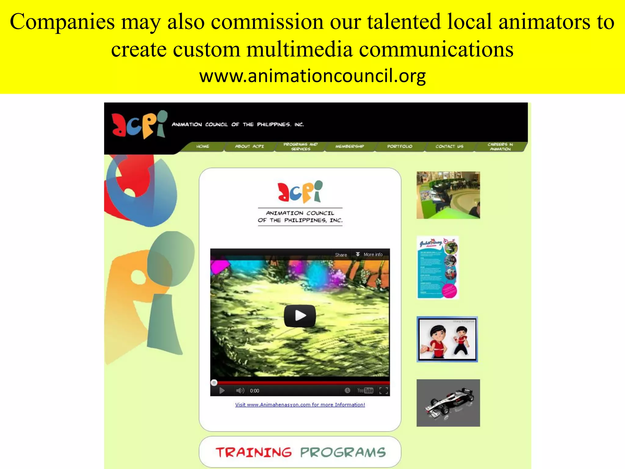 Companies may also commission our talented local animators to
         create custom multimedia communications
                   www.animationcouncil.org
 