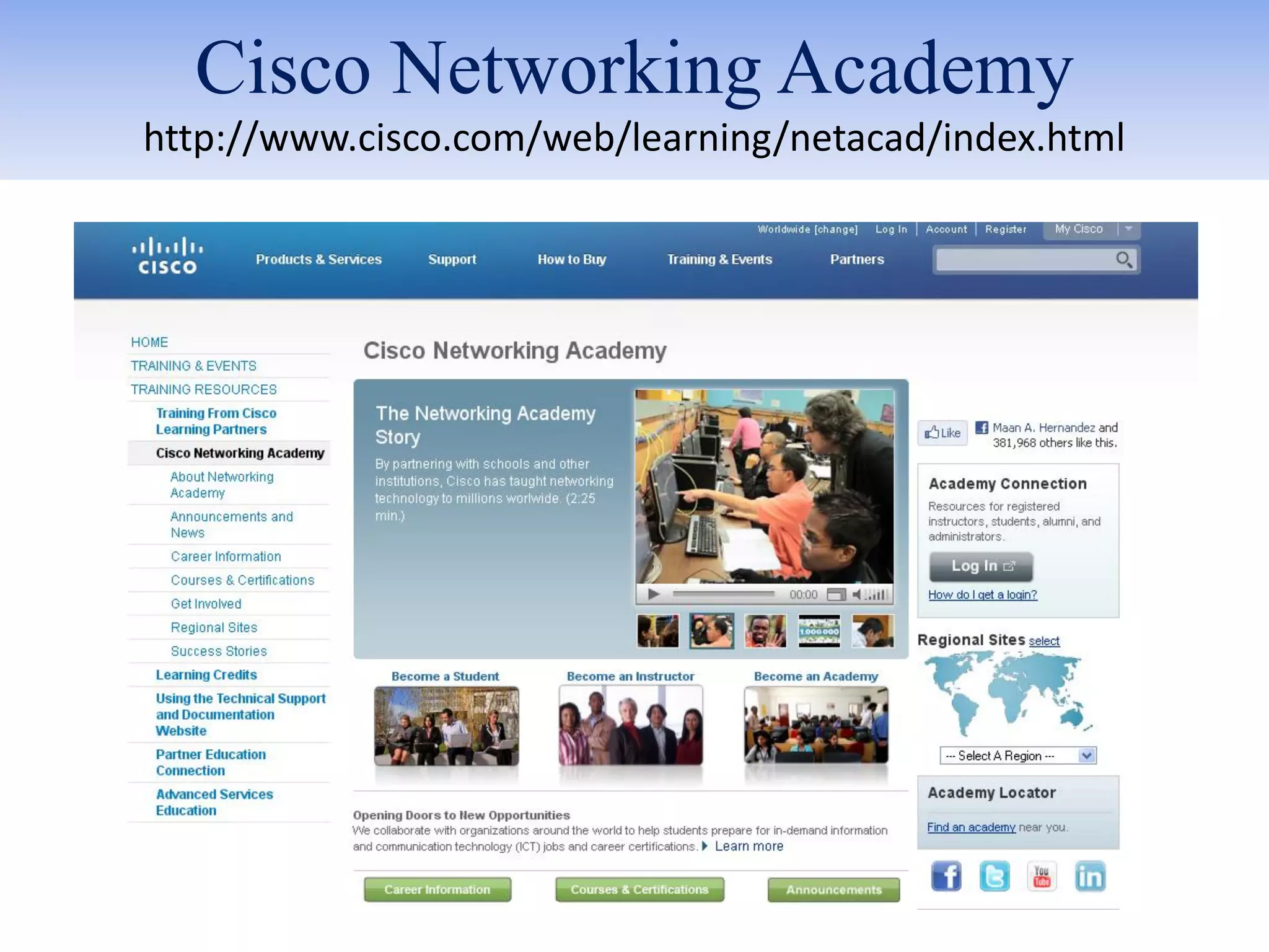 Cisco Networking Academy
http://www.cisco.com/web/learning/netacad/index.html
 