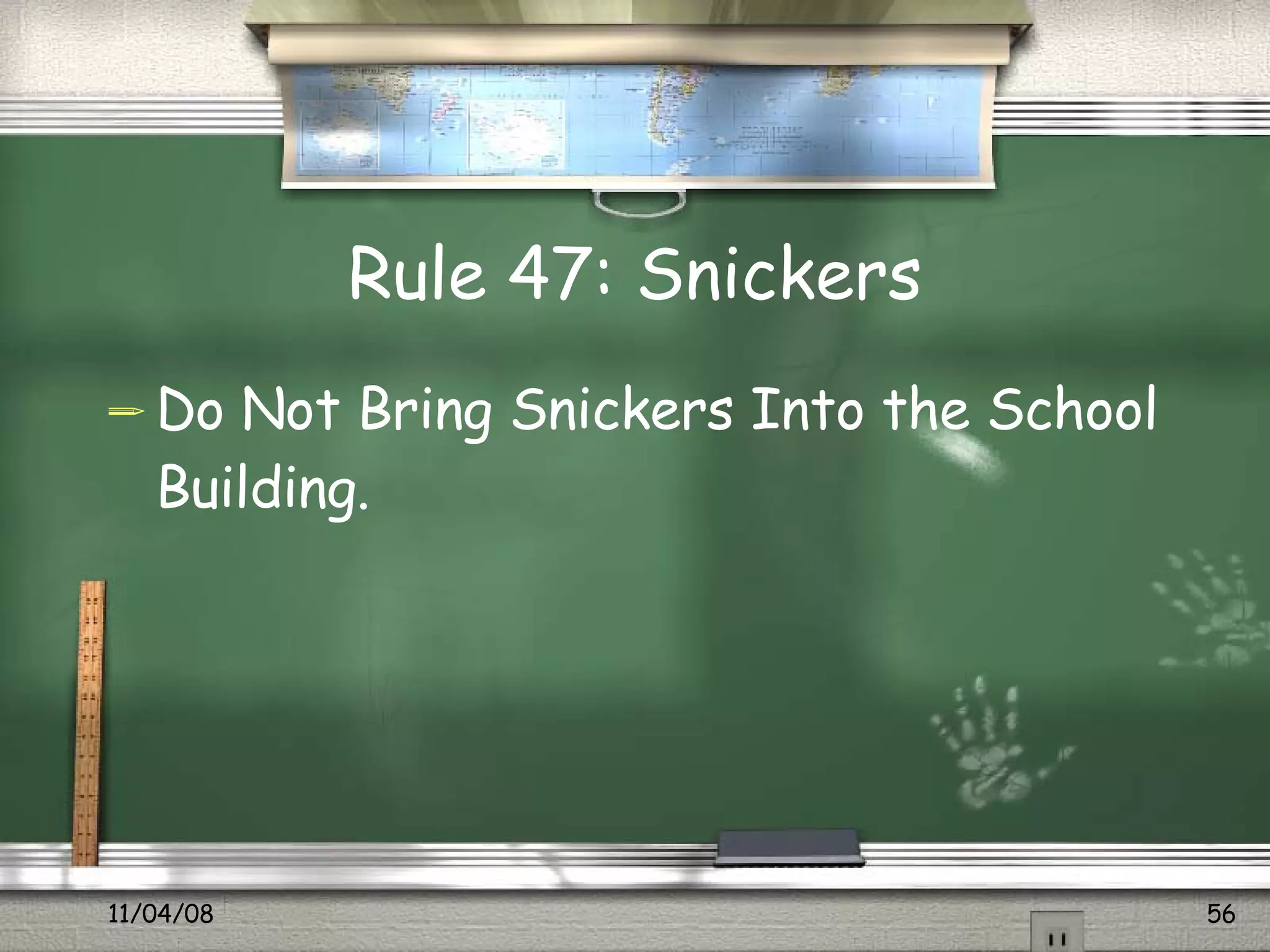 Rule 47: Snickers Do Not Bring Snickers Into the School Building.  