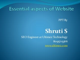 PPT By
Shruti S
SEO Engineer at Ultimez Technology
8095715366
www.ultimez.com
 
