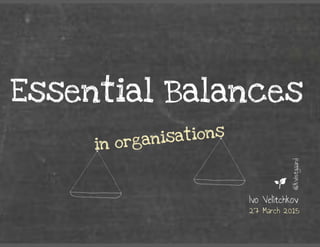 Essential Balances in Organisations