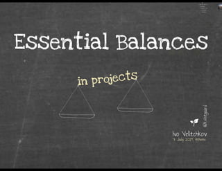 Essential Balances in Projects