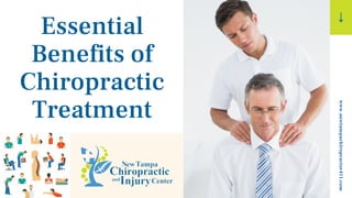 Essential
Benefits of
Chiropractic
Treatment
www.newtampachiropractor411.com
 