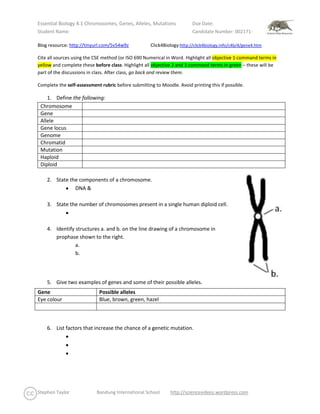 Blog resource: http://tinyurl.com/5v54w9z            Click4Biology: http://click4biology.info/c4b/4/gene4.htm <br />Cite all sources using the CSE method (or ISO 690 Numerical in Word. Highlight all objective 1 command terms in yellow and complete these before class. Highlight all objective 2 and 3 command terms in green – these will be part of the discussions in class. After class, go back and review them. <br />Complete the self-assessment rubric before submitting to Moodle. Avoid printing this if possible. <br />,[object Object]