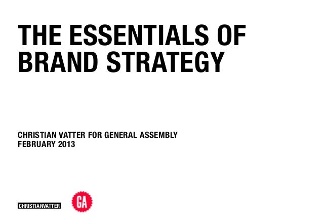 THE ESSENTIALS OFBRAND STRATEGYCHRISTIAN VATTER FOR GENERAL ASSEMBLYFEBRUARY 2013CHRISTIANVATTER 
