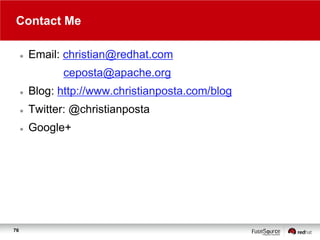 Contact Me


Email: christian@redhat.com
ceposta@apache.org




Twitter: @christianposta



76

Blog: http://www.christianposta.com/blog
Google+

 