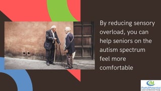 Essential Care Strategies for Seniors on the Autism Spectrum | PDF