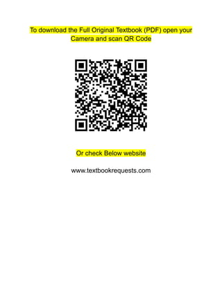 To download the Full Original Textbook (PDF) open your
Camera and scan QR Code
Or check Below website
www.textbookrequests.com
 