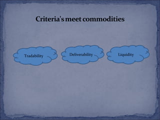 Tradability   Deliverability   Liquidity
 