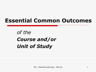 Essential Common Outcomes of the  Course and/or  Unit of Study 