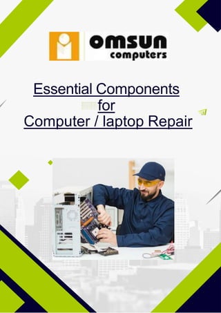 Essential Components
for
Computer / laptop Repair
 