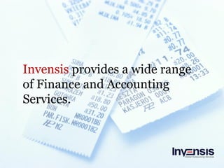 Invensis provides a wide range
of Finance and Accounting
Services.
 
