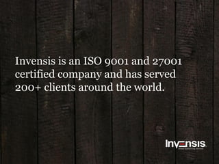 Invensis is an ISO 9001 and 27001
certified company and has served
200+ clients around the world.
 