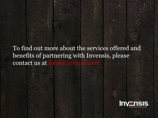 To find out more about the services offered and
benefits of partnering with Invensis, please
contact us at sales@invensis.net
 