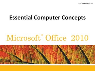 Essential Computer Concepts


Microsoft Office 2010
           ®
 