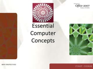 FIRST COURSE
Essential
Computer
Concepts
 