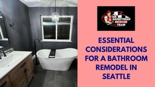 ESSENTIAL
CONSIDERATIONS
FOR A BATHROOM
REMODEL IN
SEATTLE
 