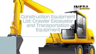 Construction Equipment
List: Crawler Excavator
and Transportation
Equipment
 