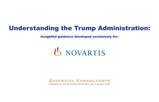 Understanding the Trump Administration:
Insightful guidance developed exclusively for:
Essential Consultants
insightful insights and definitely not a slush fund
 