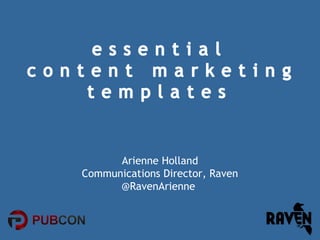 Arienne Holland
Communications Director, Raven
@RavenArienne

 