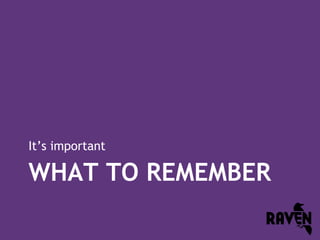 It’s important

WHAT TO REMEMBER

 