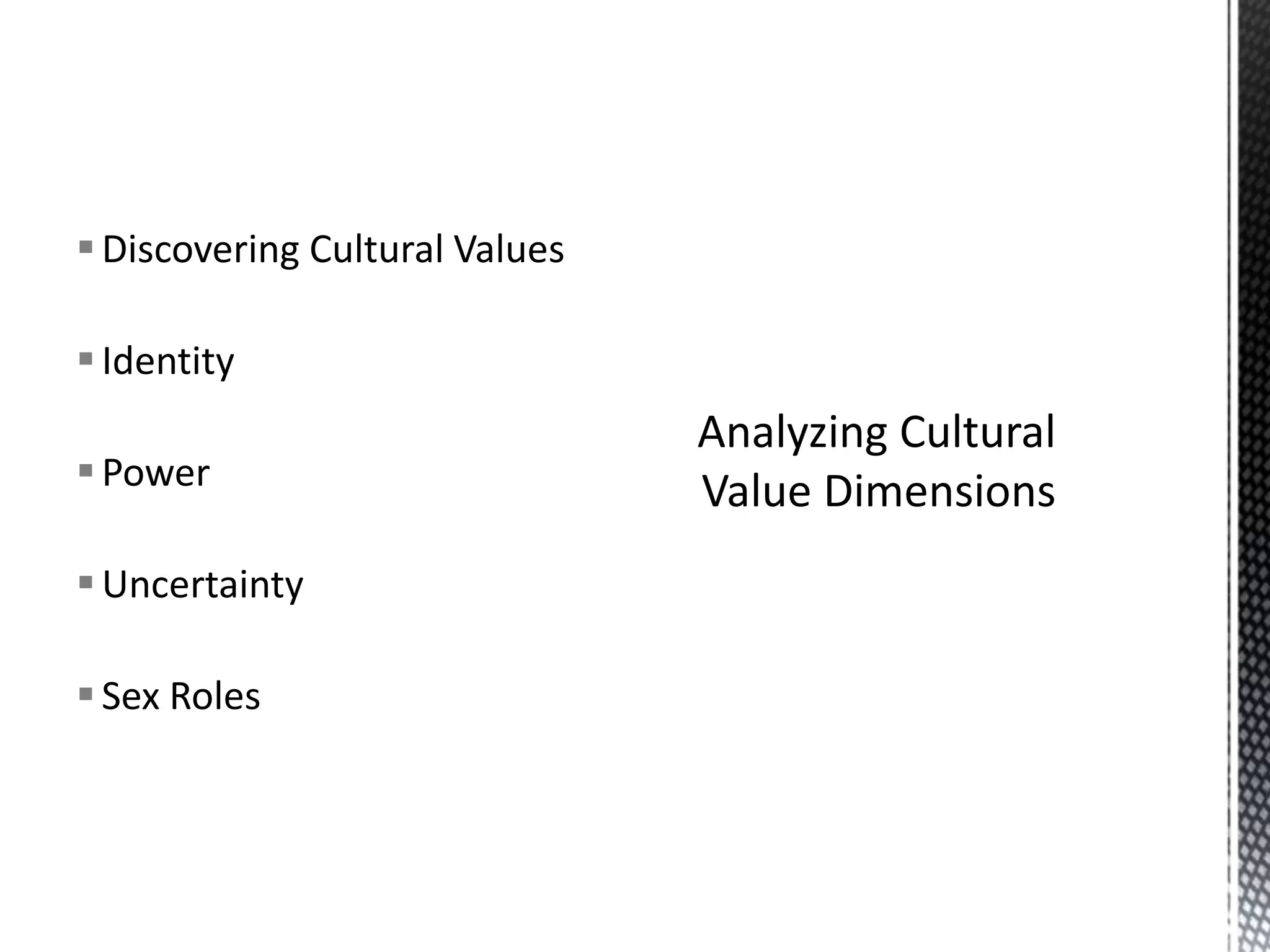 Discovering Cultural ValuesIdentityPowerUncertaintySex RolesAnalyzing Cultural Value Dimensions