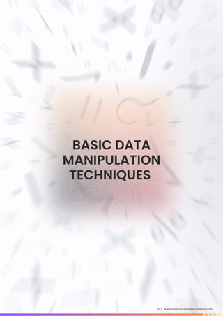 www.theknowledgeacademy.com
12 |
BASIC DATA
MANIPULATION
TECHNIQUES
 