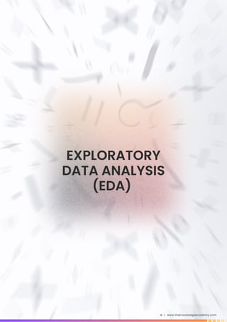 www.theknowledgeacademy.com
16 |
EXPLORATORY
DATA ANALYSIS
(EDA)
 
