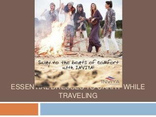 ESSENTIAL DRESSES TO CARRY WHILE
TRAVELING
 