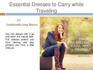 Essential Dresses to Carry while
Traveling
You can always role it up
and sport the casual look.
Full sleeves protect you
f...