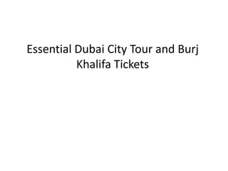 Essential Dubai City Tour and Burj
Khalifa Tickets
 