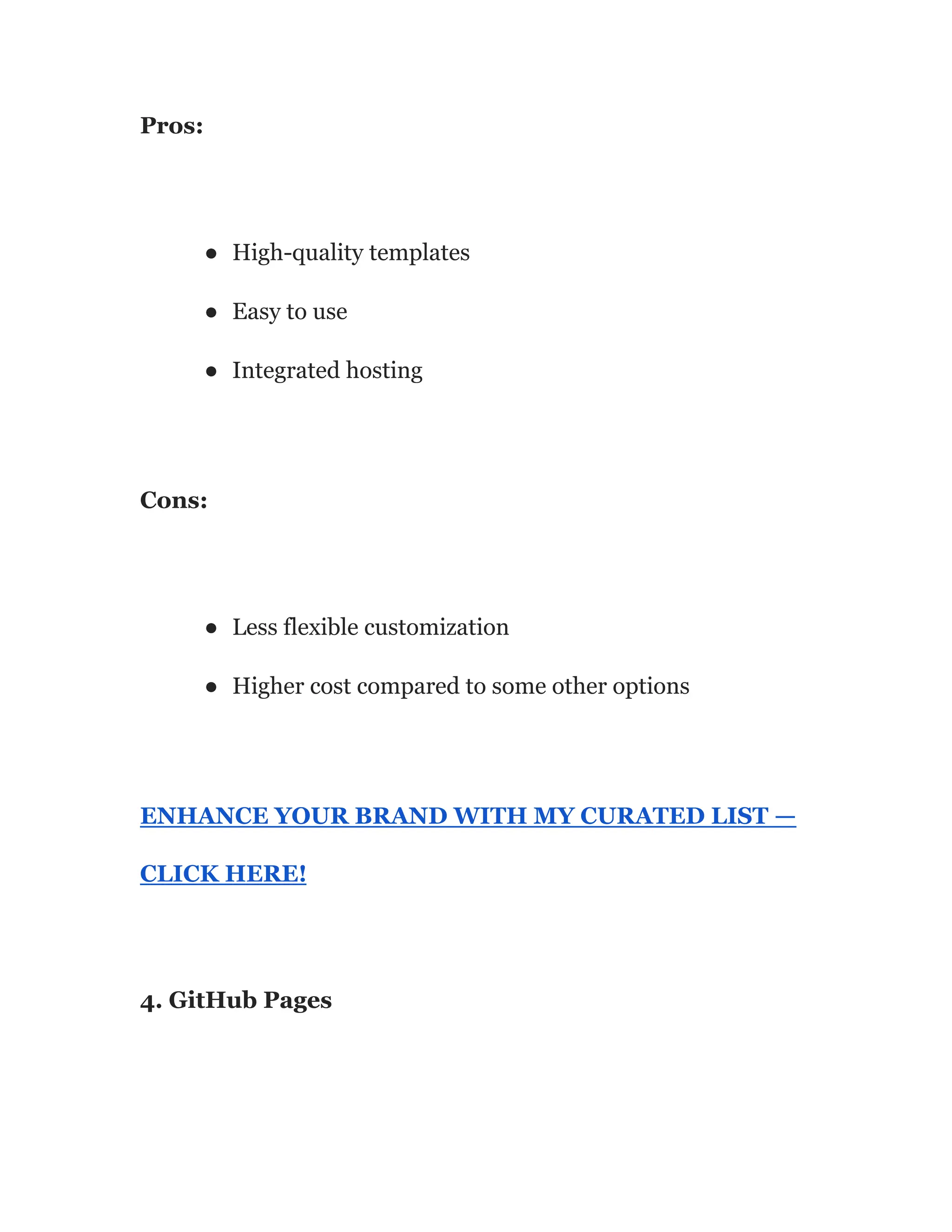 Pros:
● High-quality templates
● Easy to use
● Integrated hosting
Cons:
● Less flexible customization
● Higher cost compared to some other options
ENHANCE YOUR BRAND WITH MY CURATED LIST —
CLICK HERE!
4. GitHub Pages
 