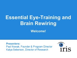 Essential Eye-Training and
     Brain Rewiring
          Welcome!
 
