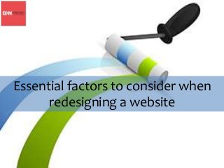 Essential factors to consider when
redesigning a website
 