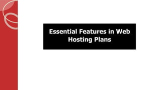 Essential Features in Web
Hosting Plans
 
