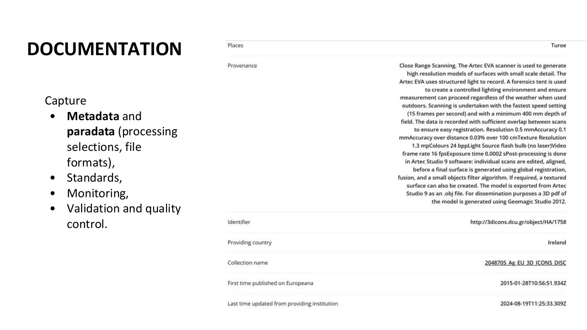 DOCUMENTATION
Capture
• Metadata and
paradata (processing
selections, file
formats),
• Standards,
• Monitoring,
• Validation and quality
control.
 
