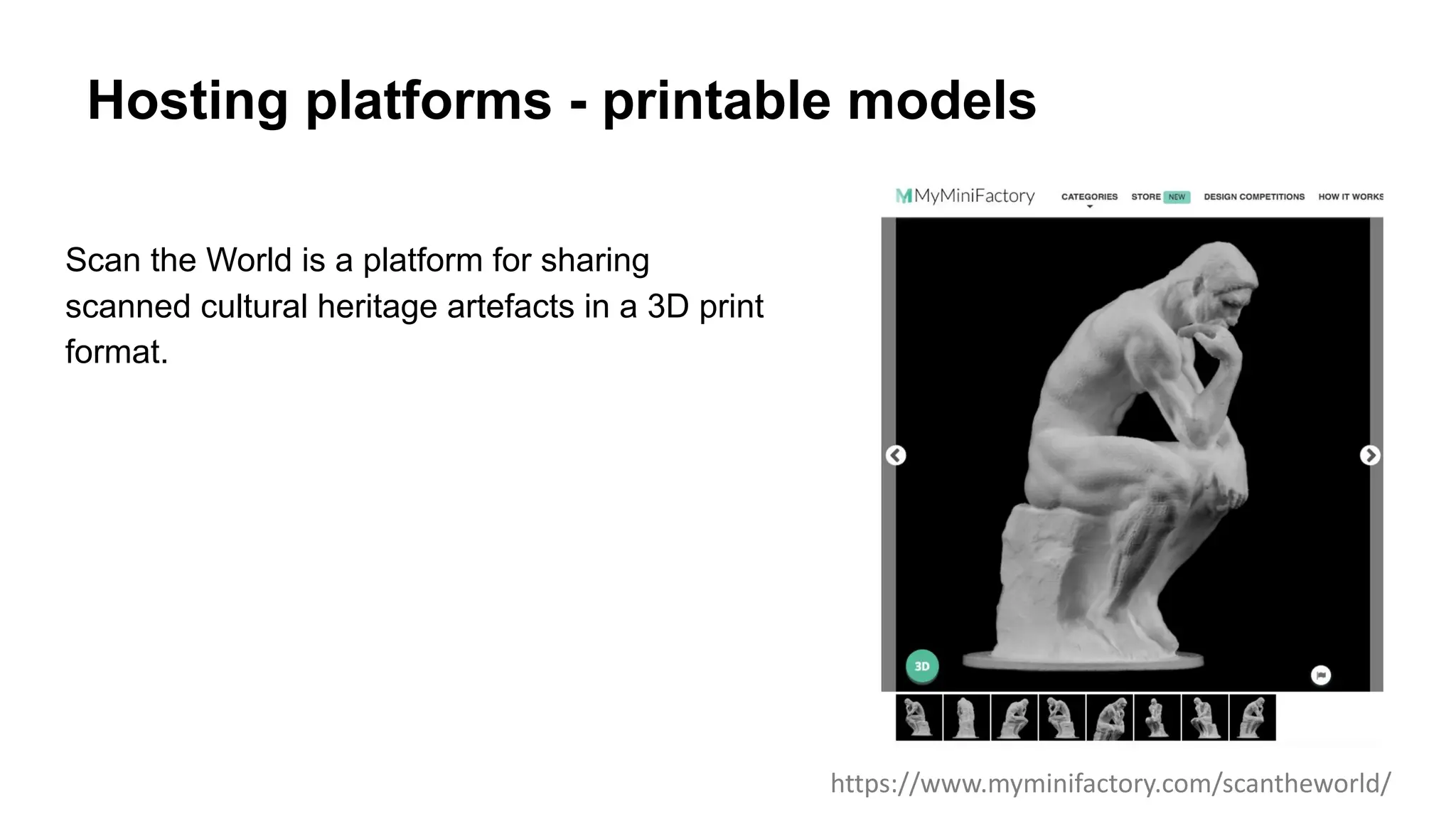 Hosting platforms - printable models
Scan the World is a platform for sharing
scanned cultural heritage artefacts in a 3D print
format.
https://www.myminifactory.com/scantheworld/
 