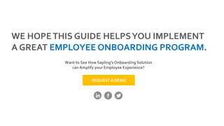 Want to See How Sapling’s Onboarding Solution
can Amplify your Employee Experience?
WE HOPETHIS GUIDE HELPSYOU IMPLEMENT
A...