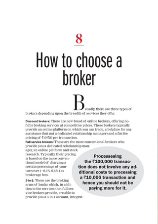 Broadly, there are three types of
brokers depending upon the breadth of services they offer.
Discount brokers: These are n...