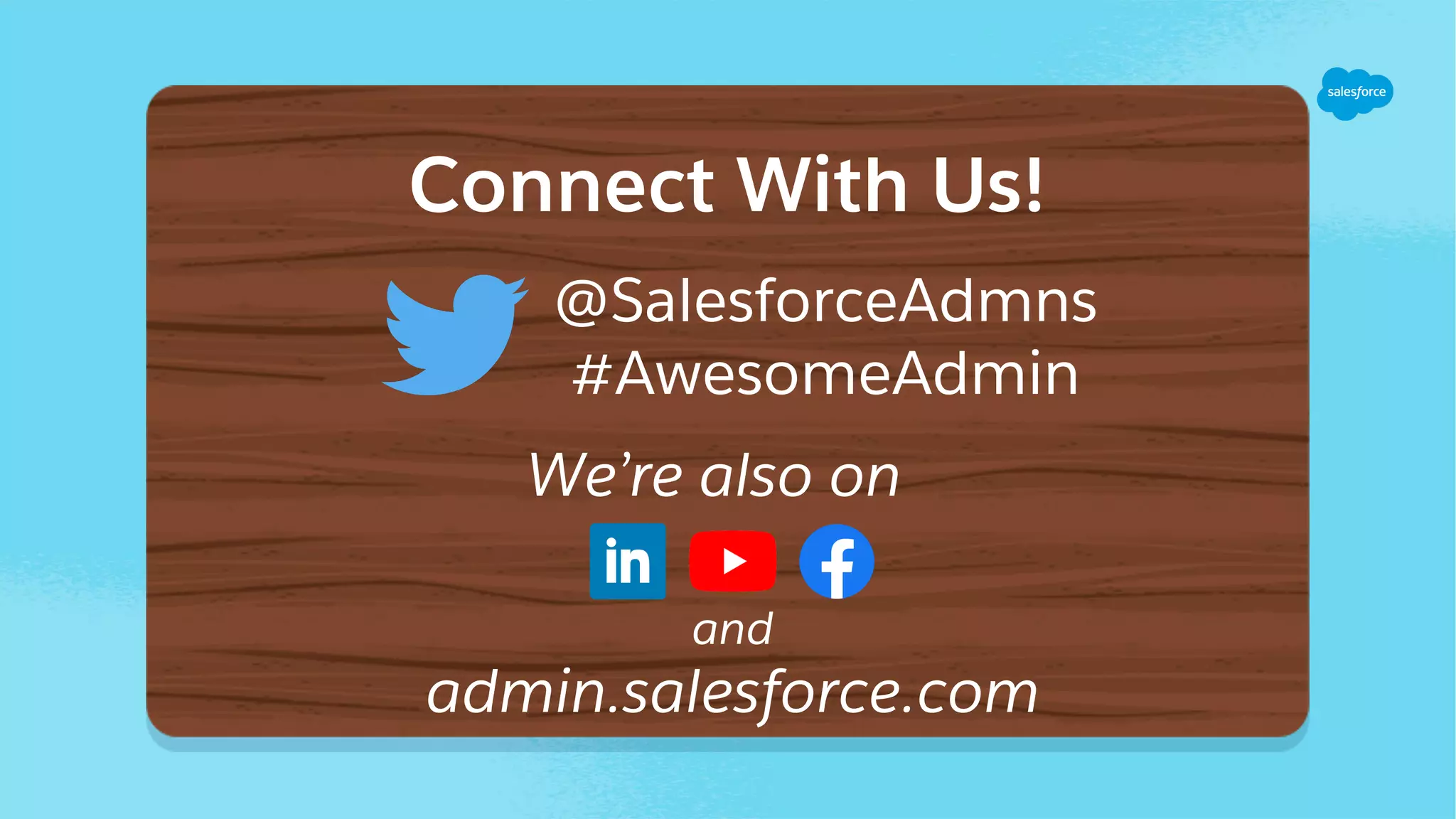 Connect With Us!
@SalesforceAdmns
#AwesomeAdmin
We’re also on
and
admin.salesforce.com
 