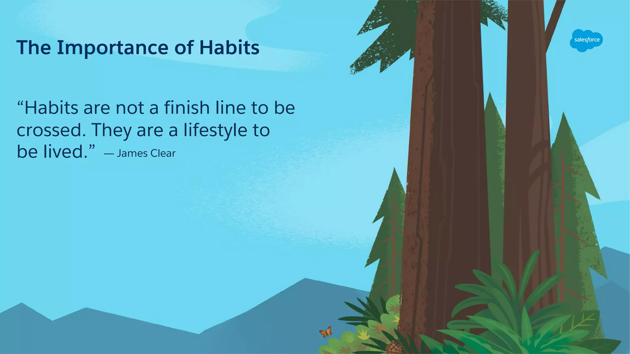 The Importance of Habits
“Habits are not a finish line to be
crossed. They are a lifestyle to
be lived.” ― James Clear
 